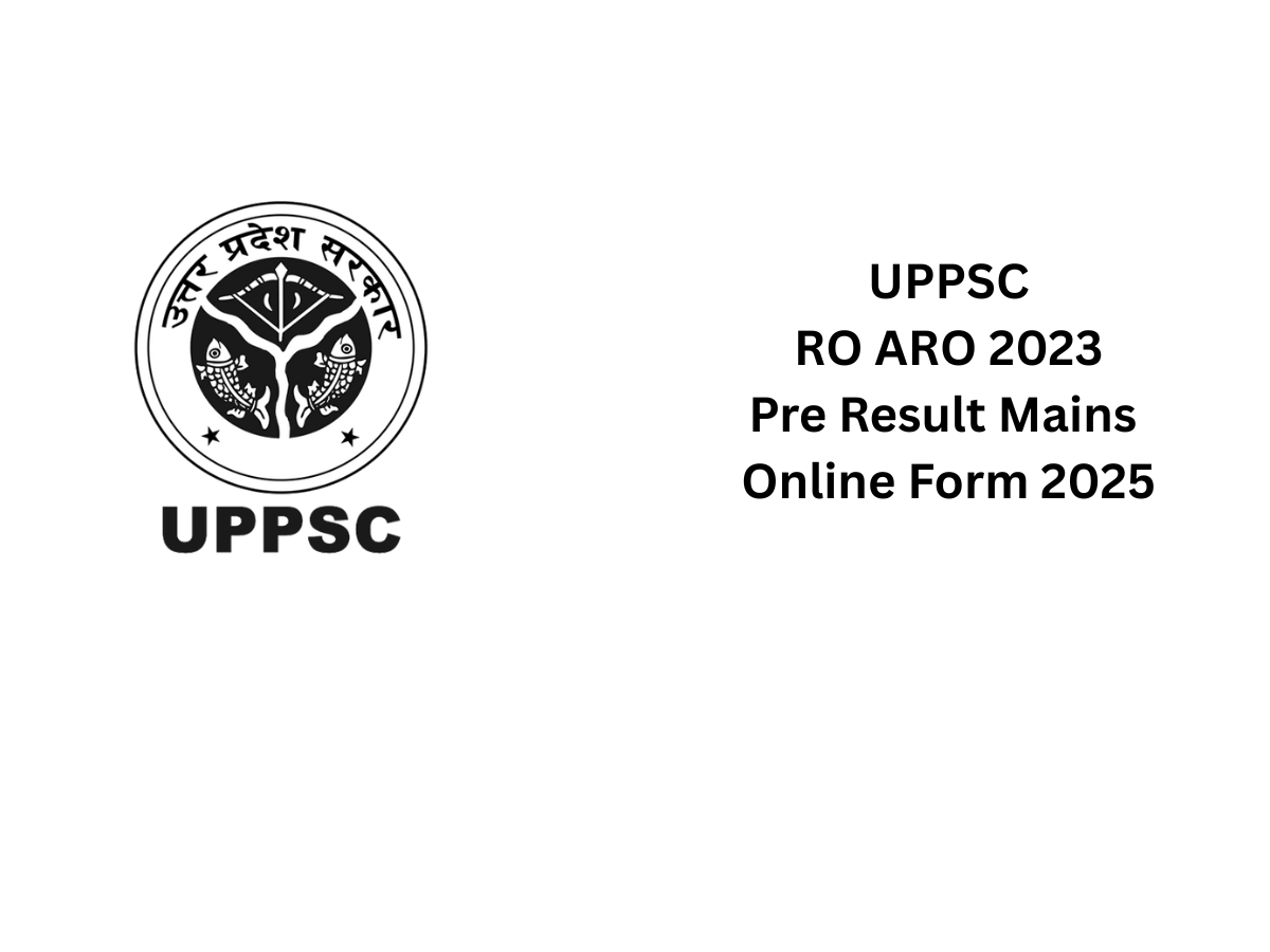 UPPSC RO ARO 2023 Pre Result Mains Online Form 2025