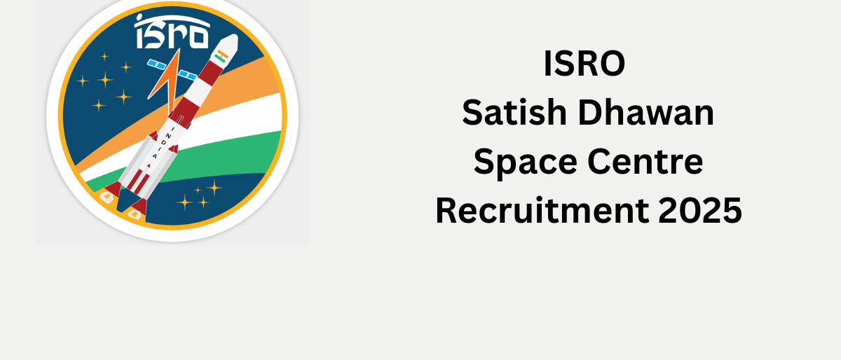 ISRO Satish Dhawan Space Centre Recruitment 2025